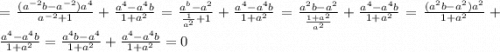 = \frac{(a^{-2}b-a^{-2})a^4}{a^{-2}+1} + \frac{a^4-a^4b}{1+a^2} = \frac{a^b-a^2}{\frac{1}{a^2} +1} + \frac{a^4-a^4b}{1+a^2} =\frac{a^2b-a^2}{\frac{1+a^2}{a^2} } + \frac{a^4-a^4b}{1+a^2} = \frac{(a^2b-a^2)a^2}{1+a^2} + \frac{a^4-a^4b}{1+a^2} = \frac{a^4b-a^4}{1+a^2} + \frac{a^4-a^4b}{1+a^2} = 0