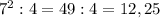 7^{2} :4=49:4=12,25