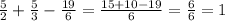 \frac{5}{2} + \frac{5}{3} - \frac{19}{6} = \frac{15+10-19}{6} = \frac{6}{6} = 1