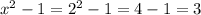 x^2-1=2^2-1=4-1=3