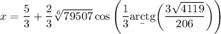 x=\dfrac53+\dfrac23\sqrt[6]{79507}\cos\Bigg(\dfrac13\b{arctg}\bigg(\dfrac{3\sqrt{4119}}{206}\bigg)\Bigg)