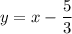 y=x-\dfrac53