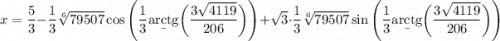 x=\dfrac53-\dfrac13\sqrt[6]{79507}\cos\Bigg(\dfrac13\b{arctg}\bigg(\dfrac{3\sqrt{4119}}{206}\bigg)\Bigg)+\sqrt3\cdot\dfrac13\sqrt[6]{79507}\sin\Bigg(\dfrac13\b{arctg}\bigg(\dfrac{3\sqrt{4119}}{206}\bigg)\Bigg)