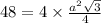 48 = 4 \times \frac{ {a}^{2} \sqrt{3} }{4}