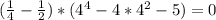 (\frac{1}{4} -\frac{1}{2} )*(4^4-4*4^2-5)=0