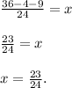 \frac{36-4-9}{24}=x\\\\\frac{23}{24}=x\\\\x=\frac{23}{24}.