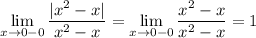 \displaystyle \lim_{x\to0-0} \dfrac{|x^2-x|}{x^2-x}=\lim_{x\to0-0}\dfrac{x^2-x}{x^2-x}=1