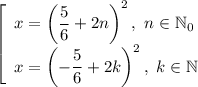 \left[\begin{array}{l} x =\left(\dfrac{5}{6}+2 n\right)^2,\ n\in\mathbb{N}_0\\ x =\left(-\dfrac{5}{6}+2 k\right)^2,\ k\in\mathbb{N}\end{array}