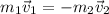 \displaystyle m_{1}\vec v_{1}=-m_{2}\vec v_{2}