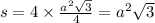 s = 4 \times \frac{ {a}^{2} \sqrt{3}}{4} = {a}^{2} \sqrt{3}