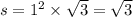 s = {1}^{2} \times \sqrt{3} = \sqrt{3}