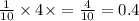 \frac{1}{10} \times 4 \times= \frac{4}{10} = 0.4