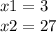 x1 = 3 \\ x2 = 27