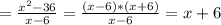 =\frac{x^2-36}{x-6} = \frac{(x-6)*(x+6)}{x-6} = x+6