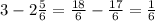 3-2\frac{5}{6} =\frac{18}{6} -\frac{17}{6} =\frac{1}{6}