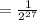 =\frac{1}{2^{27}}