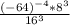 \frac{(-64)^{-4} *8^{3} }{16^{3} }