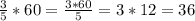 \frac{3}{5} *60=\frac{3*60}{5}=3*12=36