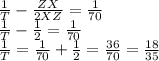 \frac{1}{T} - \frac{ZX}{2XZ} = \frac{1}{70}\\\frac{1}{T} - \frac{1}{2} = \frac{1}{70}\\\frac{1}{T} = \frac{1}{70} + \frac{1}{2} = \frac{36}{70} = \frac{18}{35}