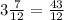 3\frac{7}{12} =\frac{43}{12}