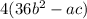 4(36b^{2}-ac)