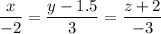 \dfrac{x }{-2} = \dfrac{y - 1.5}{3} = \dfrac{z+2}{-3}