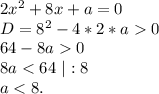 2x^2+8x+a=0\\D=8^2-4*2*a0\\64-8a0\\8a