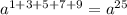 a^{1+3+5+7+9}=a^{25}