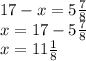 17 - x = 5 \frac{7}{8} \\ x = 17 - 5 \frac{7}{8} \\ x = 11 \frac{1}{8} \\