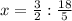 x=\frac{3}{2} : \frac{18}{5}