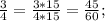 \frac{3}{4}=\frac{3*15}{4*15}=\frac{45}{60};