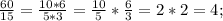 \frac{60}{15}=\frac{10*6}{5*3}=\frac{10}{5}*\frac{6}{3}=2*2=4;