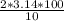 \frac{2 * 3.14 * 100}{10}