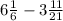 6 \frac{1}{6} - 3\frac{11}{21}