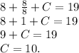 8+\frac{8}{8}+C=19\\8+1+C= 19\\9+C=19\\C=10.