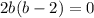 2b(b - 2) = 0