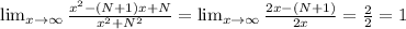 \lim_{x \to \infty} \frac{x^2-(N+1)x+N}{x^2+N^2} = \lim_{x \to \infty} \frac{2x-(N+1)}{2x } =\frac{2}{2}=1