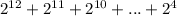 2^{12} + 2^{11} + 2^{10} + ... + 2^{4}