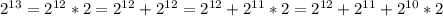 2^{13} = 2^{12} * 2 = 2^{12} + 2^{12} = 2^{12} + 2^{11} * 2 = 2^{12} + 2^{11} + 2^{10} * 2