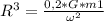 R^{3}=\frac{0,2*G*m1}{\omega^{2}}