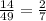 \frac{14}{49}=\frac{2}{7}