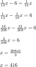 \frac{1}{13} x-6=\frac{1}{16} x\\\\\frac{1}{13} x-\frac{1}{16} x=6\\\\\frac{16}{208} x-\frac{13}{208} x=6\\\\\frac{3}{208} x=6\\\\x=\frac{208*6}{3} \\\\x= 416