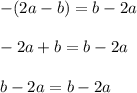 -(2a-b) = b-2a\\\\-2a+b = b-2a\\\\b-2a=b-2a