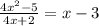 \frac{4x {}^{2} - 5 }{4x + 2} = x - 3