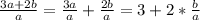 \frac{3a+2b}{a} =\frac{3a}{a}+\frac{2b}{a}=3+2*\frac{b}{a}