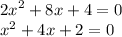 {2x}^{2} + 8x + 4 = 0 \\ {x}^{2} + 4x + 2 = 0