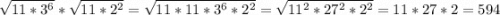 \sqrt{11*3^6}*\sqrt{11*2^2}=\sqrt{11*11*3^6*2^2}=\sqrt{11^2*27^2*2^2}=11*27*2= 594