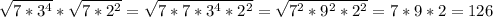 \sqrt{7*3^4}*\sqrt{7*2^2}=\sqrt{7*7*3^4*2^2}=\sqrt{7^2*9^2*2^2}=7*9*2= 126