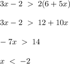 3x-2\;\;2(6+5x)\\\\3x-2\;\;12+10x\\\\-7x\;\;14\\\\x\;