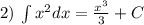 2) \: \int {x}^{2} dx = \frac{ {x}^{3} }{3} + C